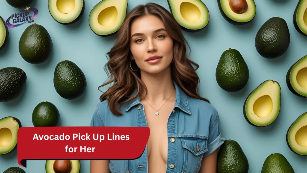 Avocado Pick Up Lines for Her