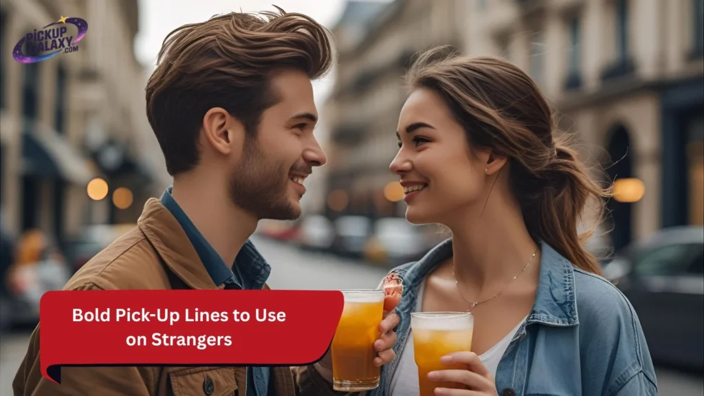 Bold Pick-Up Lines to Use on Strangers