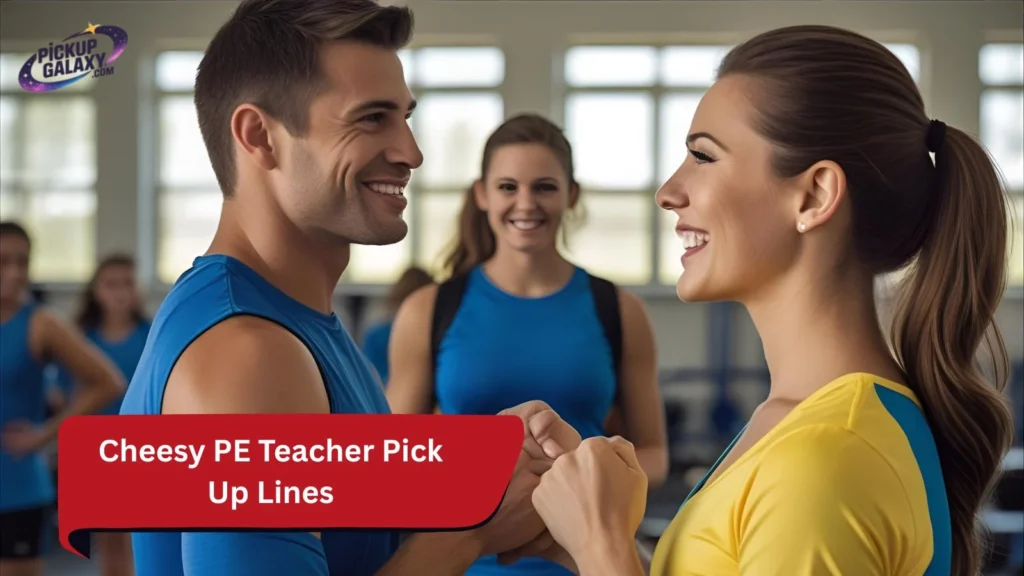 Cheesy PE Teacher Pick Up Lines