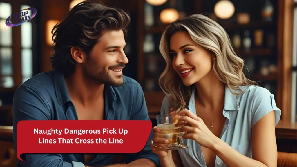 Naughty Dangerous Pick Up Lines That Cross the Line