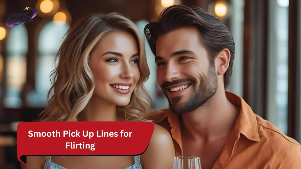 Smooth Pick Up Lines for Flirting