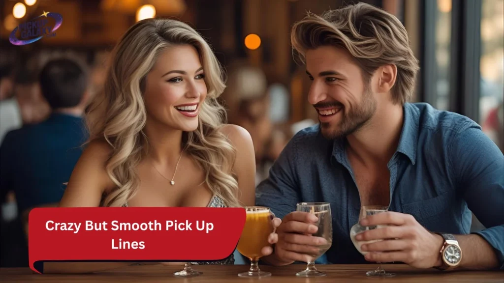 Crazy But Smooth Pick Up Lines