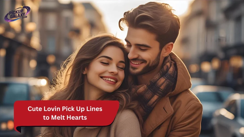 Cute Lovin Pick Up Lines to Melt Hearts