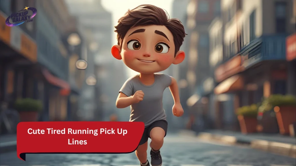 Cute Tired Running Pick Up Lines