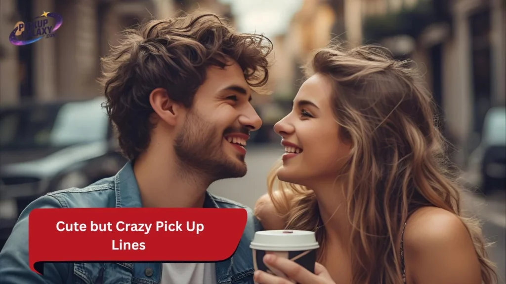 Cute but Crazy Pick Up Lines
