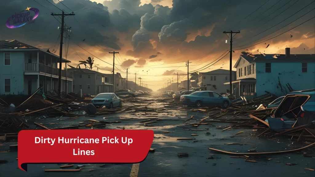 Dirty Hurricane Pick Up Lines