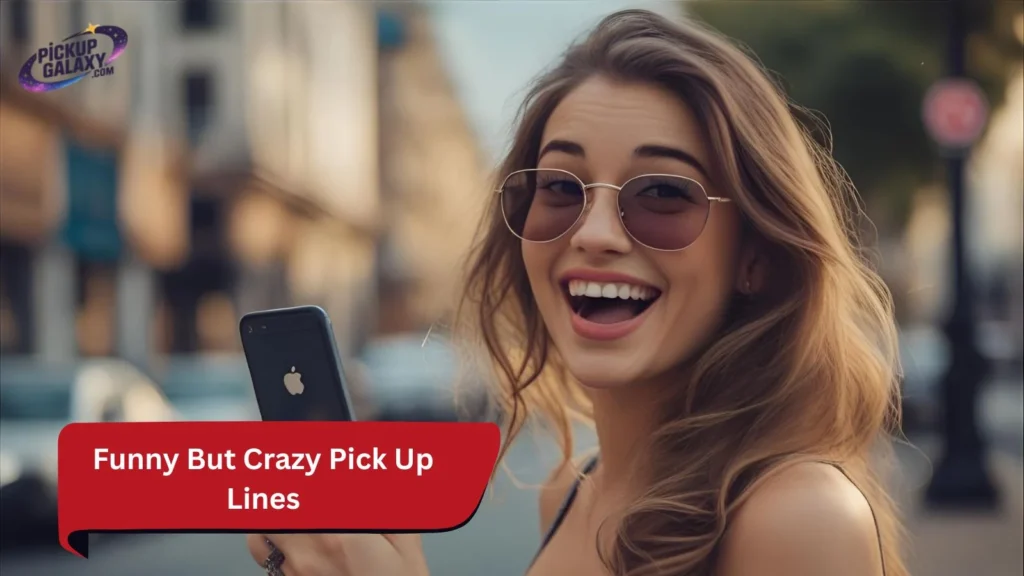 Funny But Crazy Pick Up Lines