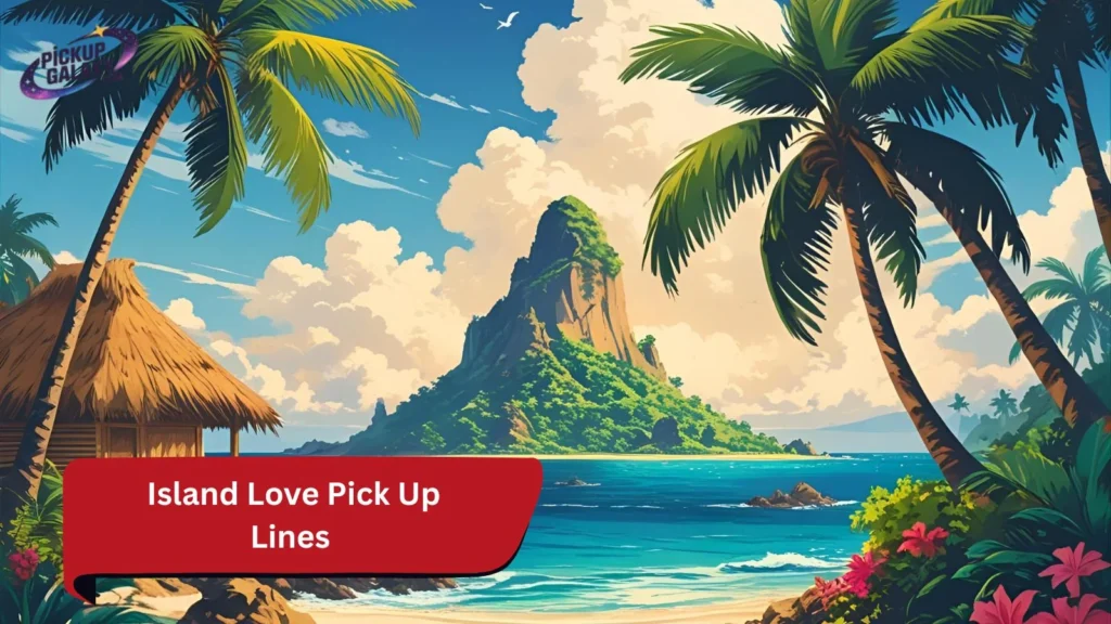 Island Love Pick Up Lines