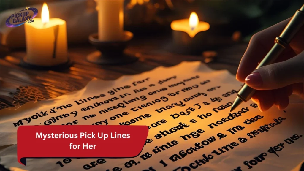 Mysterious Pick Up Lines for Her