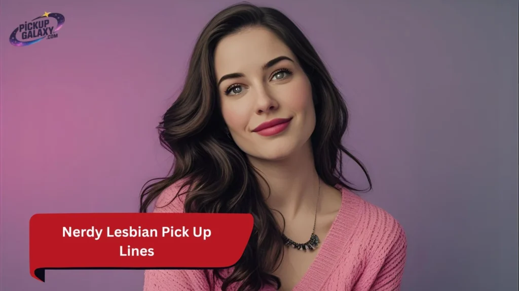 Nerdy Lesbian Pick Up Lines