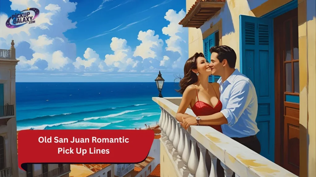Old San Juan Romantic Pick Up Lines