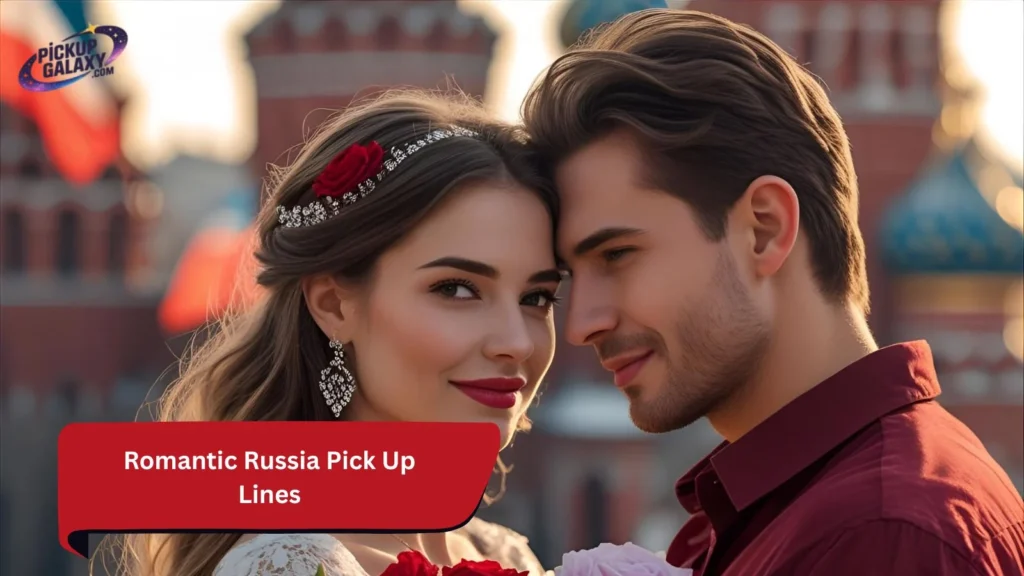Romantic Russia Pick Up Lines