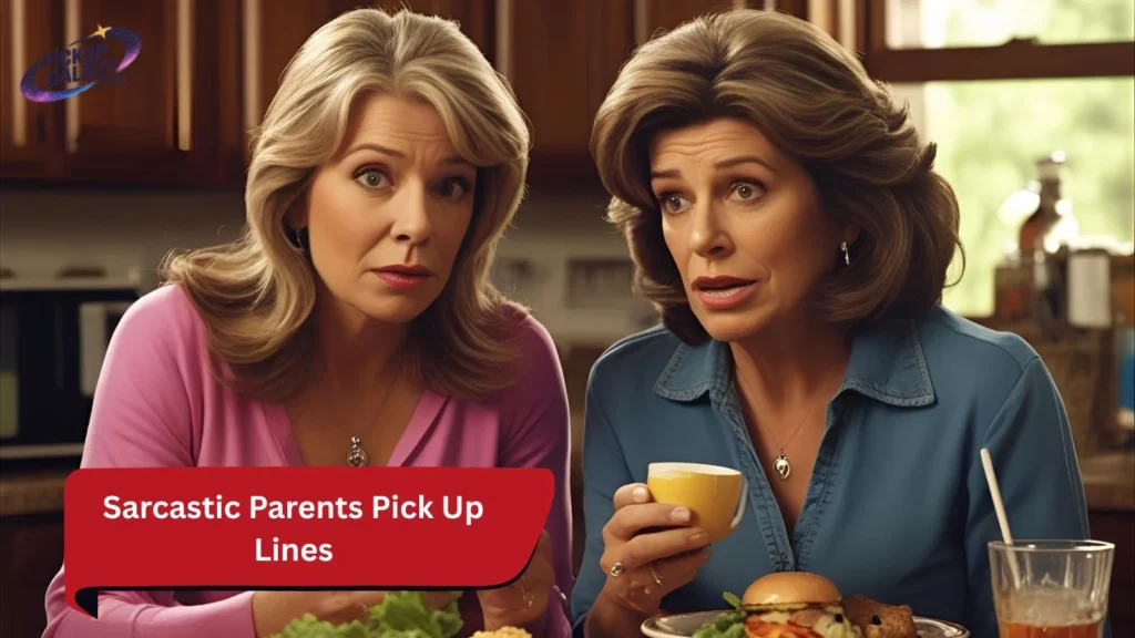 Sarcastic Parents Pick Up Lines