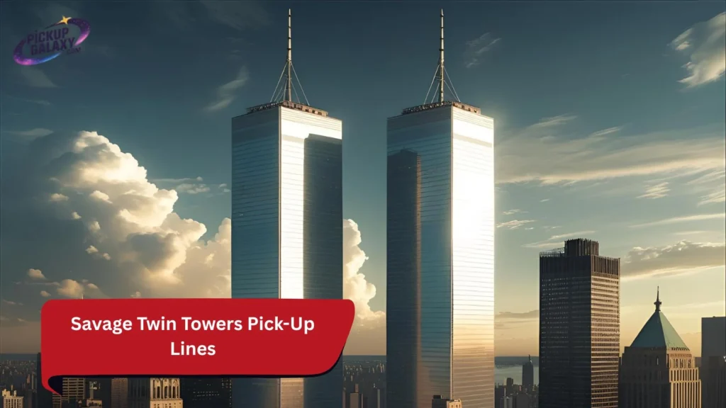 Savage Twin Towers Pick-Up Lines
