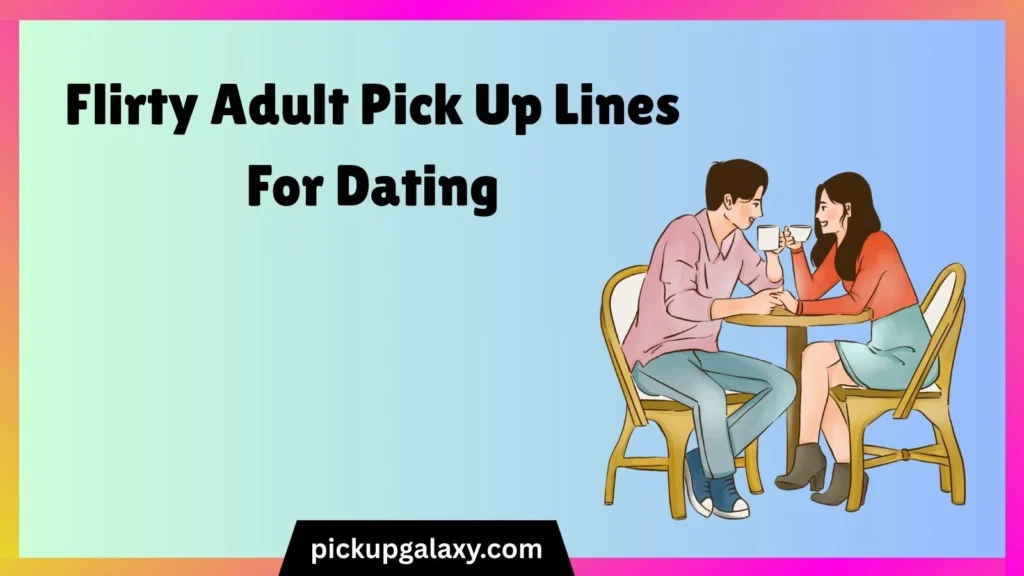 Flirty Adult Pick Up Lines For Dating