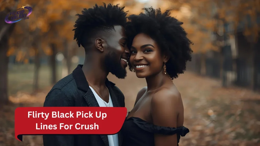 Flirty Black Pick Up Lines For Crush