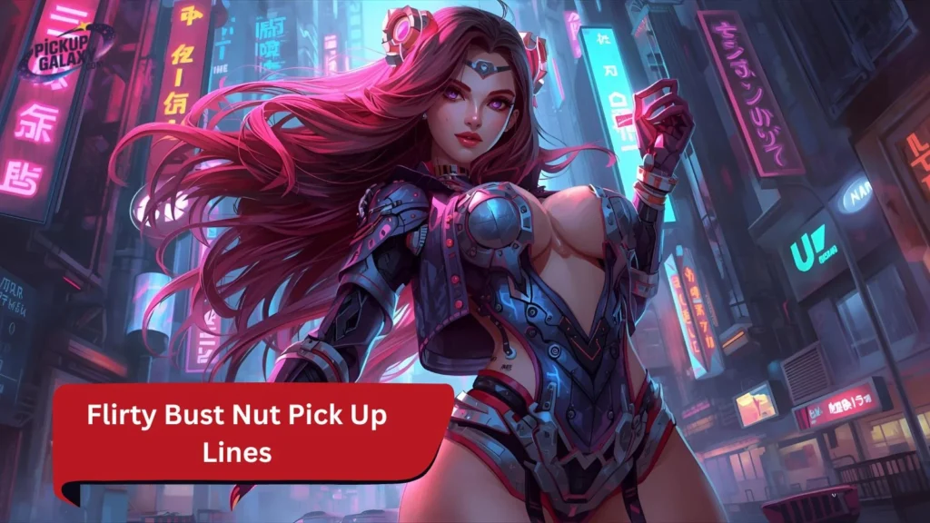 Flirty Bust Nut Pick Up Lines
