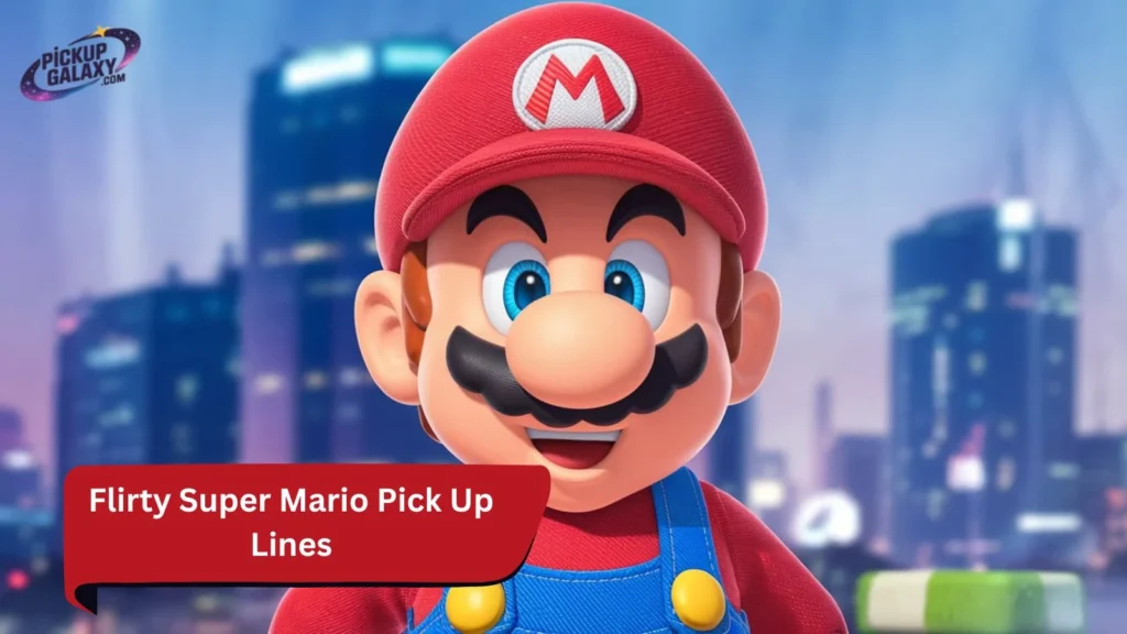 Flirty Super Mario Pick Up Lines