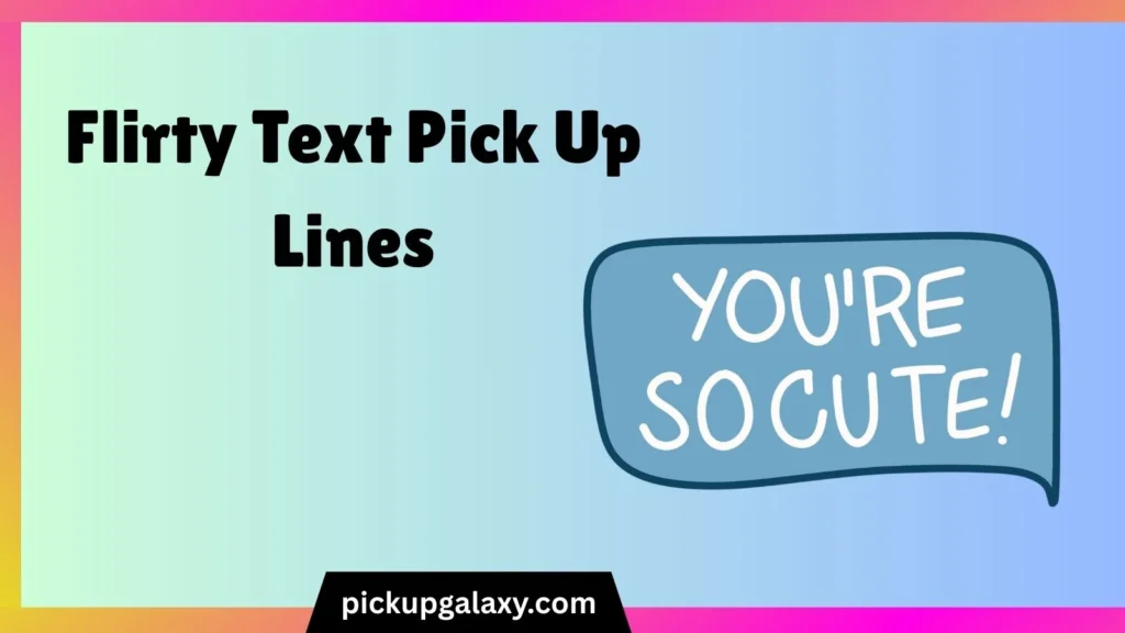 Flirty Text Pick Up Lines