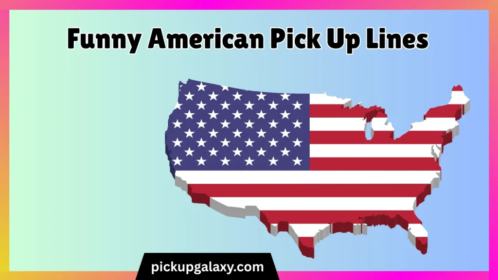 Funny American Pick Up Lines