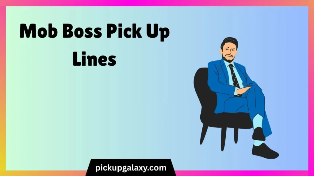 Mob Boss Pick Up Lines