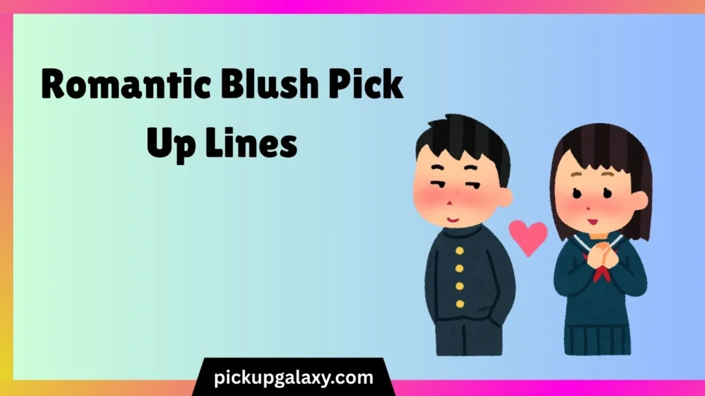 Romantic Blush Pick Up Lines