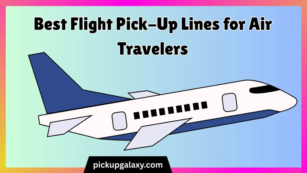 Best Flight Pick-Up Lines for Air Travelers