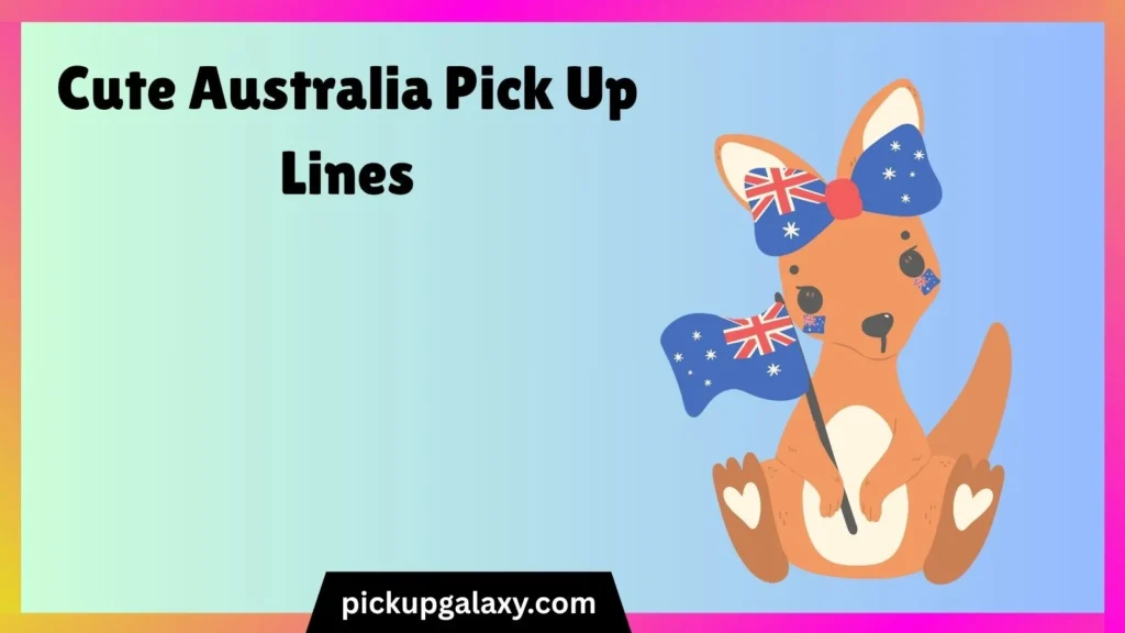 Cute Australia Pick Up Lines