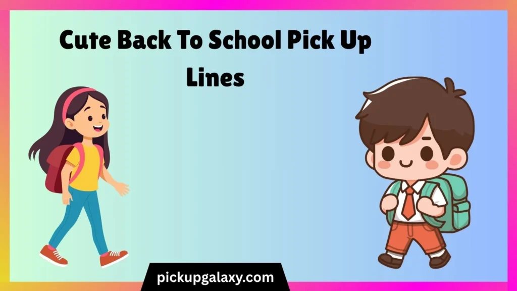 Cute Back To School Pick Up Lines