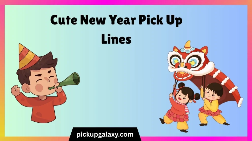 Cute New Year Pick Up Lines