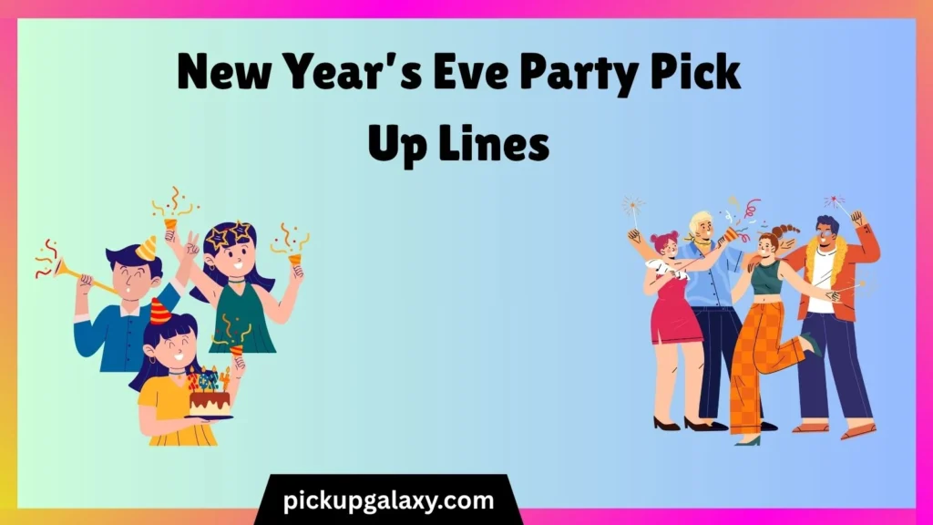 New Year’s Eve Party Pick Up Lines
