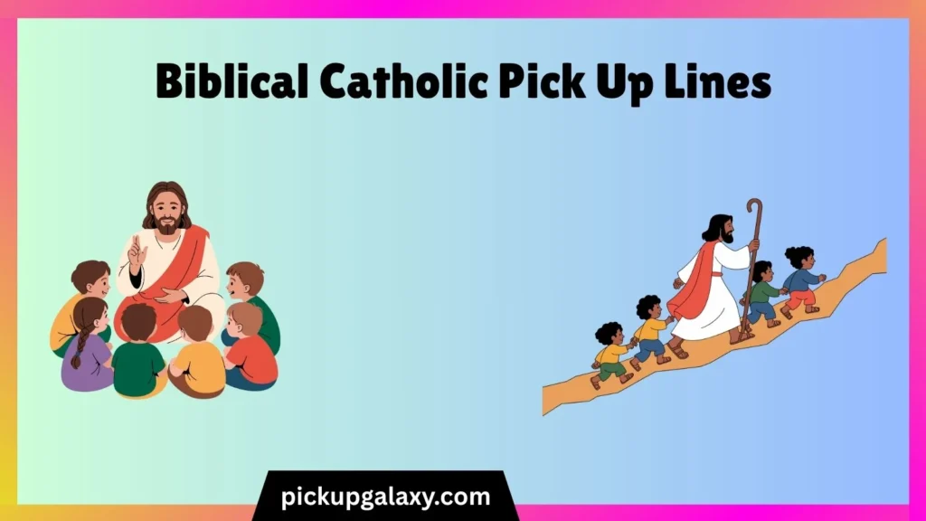 Biblical Catholic Pick Up Lines