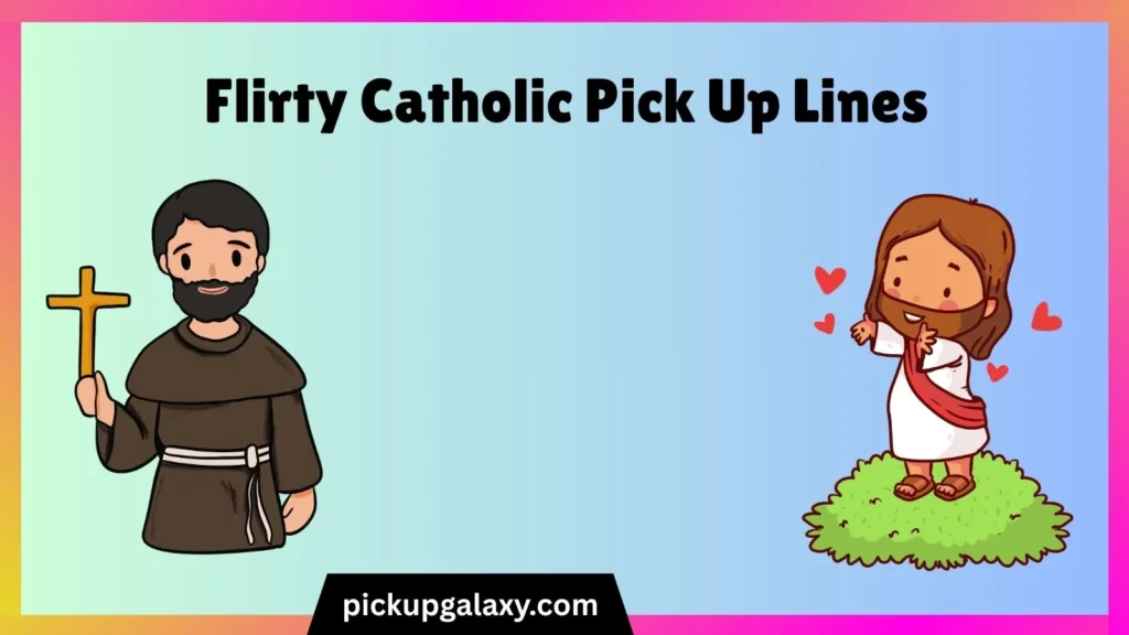 Flirty Catholic Pick Up Lines