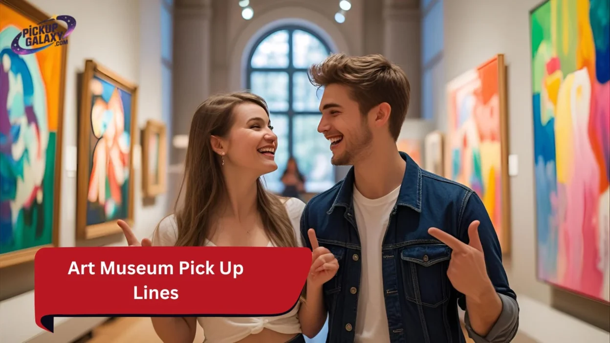 Art Museum Pick Up Lines