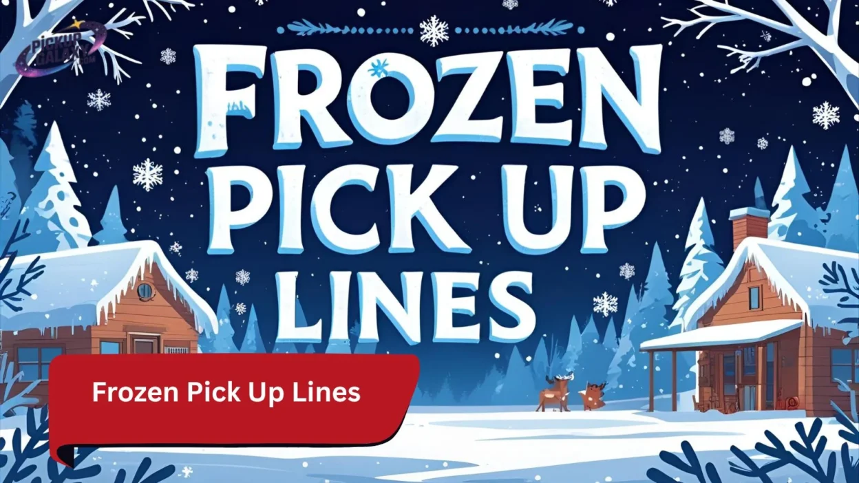 Frozen Pick Up Lines
