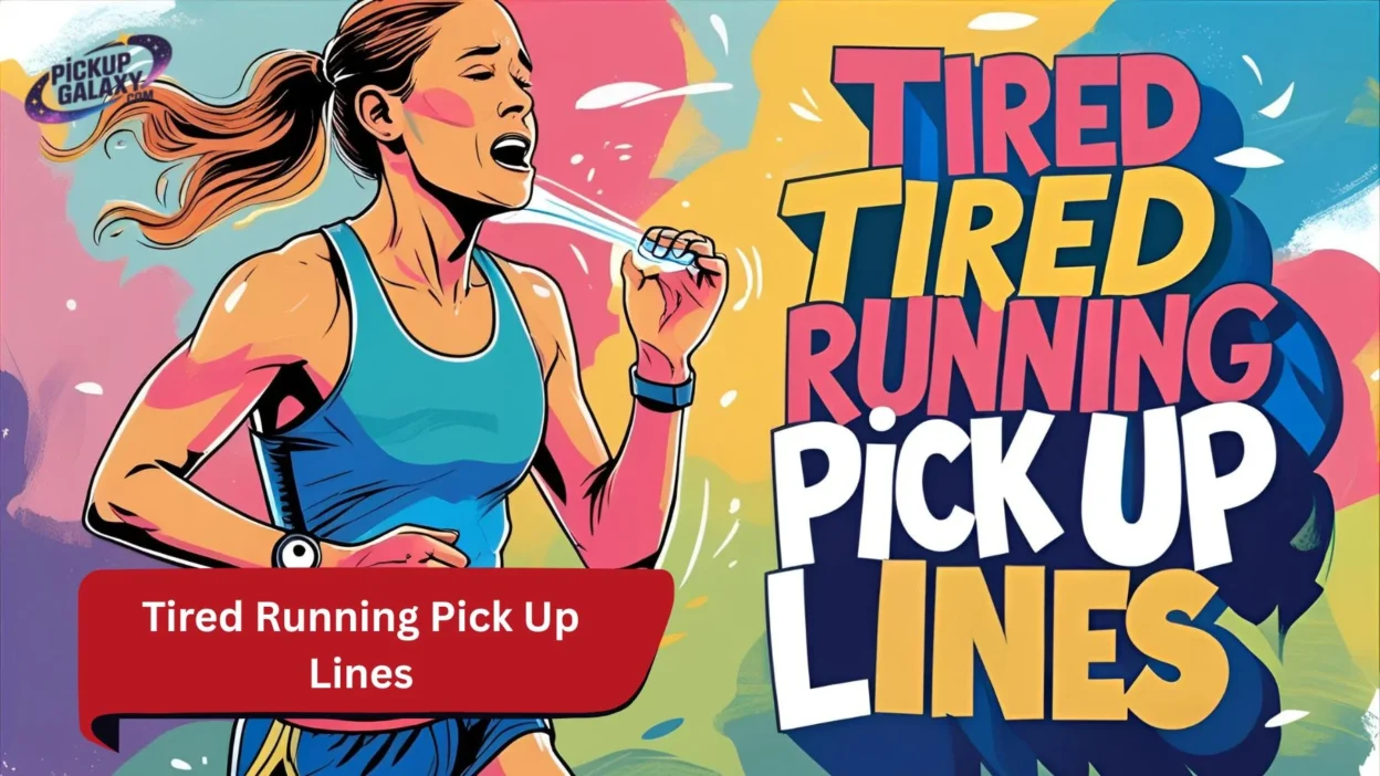 Tired Running Pick Up Lines