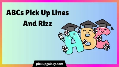 ABCs Pick Up Lines And Rizz