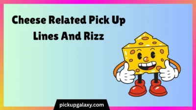 Cheese Related Pick Up Lines And Rizz