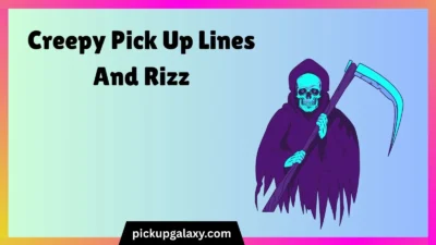 Creepy Pick Up Lines And Rizz