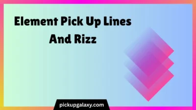 Element Pick Up Lines And Rizz