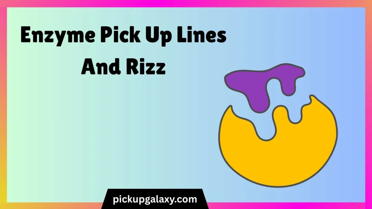 Enzyme Pick Up Lines And Rizz