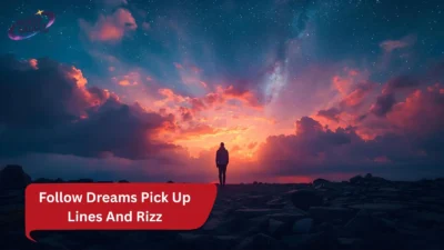 Follow Dreams Pick Up Lines
