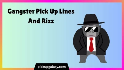 Gangster Pick Up Lines And Rizz
