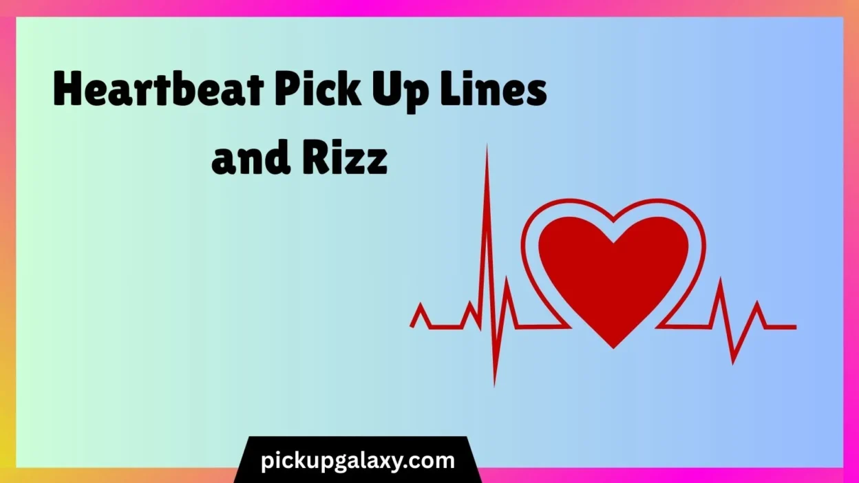 Heartbeat Pick Up Lines and Rizz