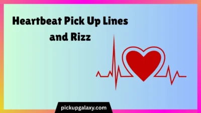 Heartbeat Pick Up Lines and Rizz