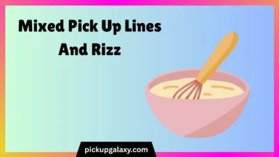 Mixed Pick Up Lines And Rizz