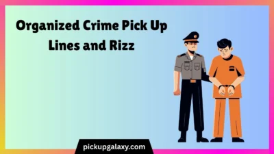 Organized Crime Pick Up Lines and Rizz
