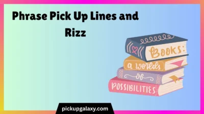 Phrase Pick Up Lines and Rizz