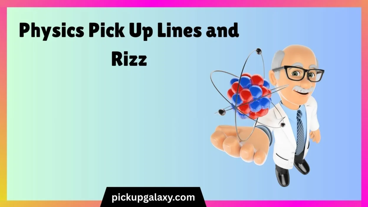 Physics Pick Up Lines and Rizz