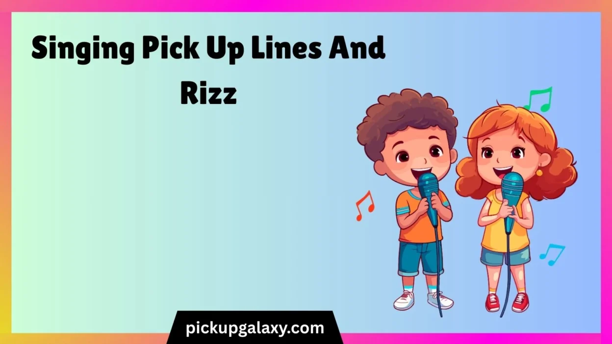 Singing Pick Up Lines And Rizz